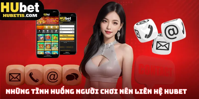 Những tình huống người chơi nên liên hệ Hubet